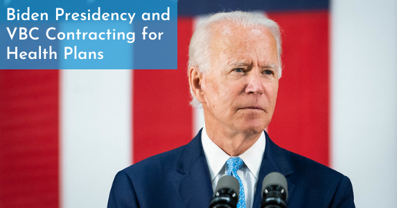 What to Expect from a Biden Presidency: VBC Contracting for Health Plans